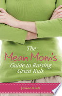 The Mean Mom s Guide to Raising Great Kids Book