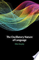 The Oscillatory Nature of Language Book