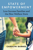 State of empowerment : low-Income families and the new welfare state /