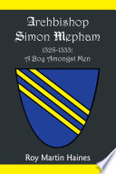 Archbishop Simon Mepham 1328 1333  a Boy Amongst Men