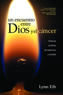 Un Encuentro Entre Dios Y El Cancer When God Cancer Meet