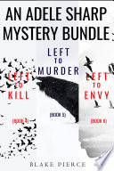 An Adele Sharp Mystery Bundle  Left to Kill   4   Left to Murder   5   and Left to Envy   6 