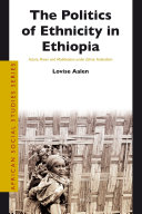 The Politics of Ethnicity in Ethiopia