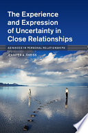 The Experience and Expression of Uncertainty in Close Relationships
