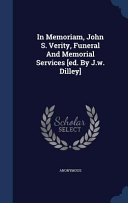In Memoriam  John S  Verity  Funeral and Memorial Services  Ed  by J W  Dilley 