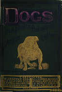 Dogs  Their Points  Whims  Instincts  and Peculiarities  With a Retrospection of Dog Shows  Illustrated     Edited by H  W   Assisted by     C  E  Holford  Etc