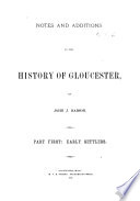 Notes and Additions to the History of Gloucester