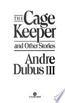 The Cage Keeper and Other Stories PDF Book By Andre Dubus