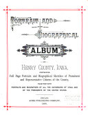 Portrait and Biographical Album of Henry County  Iowa  Containing Full Page Portraits and Biographical Sketches of Prominent and Representative Citizens of the County  Together with Portraits and Biographies of All the Governors of Iowa  and of the Presidents of the United States