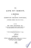 The life of Christ [compiled from the Gospels] by E. Johnstone