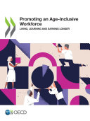 Promoting an Age-Inclusive Workforce Living, Learning and Earning Longer
