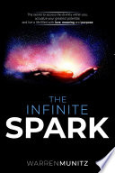 The Infinite Spark  The secret to access the divinity within you  actualize your greatest potential  and live a life filled with love  meaning and purpose Book