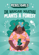 Rebel Girls Presents  Dr  Wangari Maathai Plants a Forest