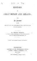 History of Great Britain and Ireland; with an account of the present state and resources of the United Kingdom and its Colonies
