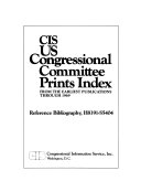 CIS US Congressional Committee Prints Index: Reference Bibliography. 2 v