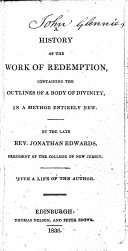 A History of the Work of Redemption, Containing the Outlines of a Body of Divinity, in a Method Entirely New ... With a Life of the Author. [With a Portrait.]