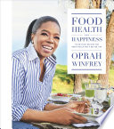 “Food, Health, and Happiness: 115 On-Point Recipes for Great Meals and a Better Life” by Oprah Winfrey
