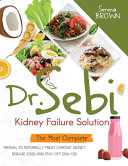 Dr  Sebi Kidney Failure Solution  How to Naturally Treat Chronic Kidney Disease  CKD  and Stay Off Dialysis