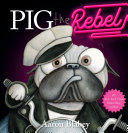 cover img of Pig the Rebel (Pig the Pug)