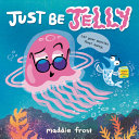 Book cover of Just be jelly
