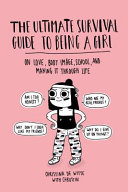 Book cover of The ultimate survival guide to being a girl : on love, body image, school, and making it through life