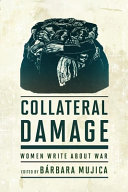 Book cover of Collateral damage : women write about war