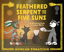 Book cover of Feathered serpent and the five suns : a Mesoamerican creation myth