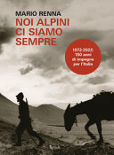 Copertina  Noi alpini ci siamo sempre : 1872-2022: 150 anni di impegno per l'Italia