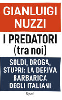 Copertina  I predatori (tra noi) : soldi, droga stupri: la deriva barbarica degli italiani