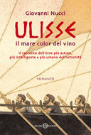 Copertina  Ulisse : il mare color del vino : il racconto dell'eroe più astuto, più intelligente e più umano dell'antichità : romanzo