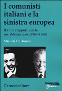 Copertina  I comunisti italiani e la sinistra europea : Il PCI e i rapporti con le socialdemocrazie (1964-1984)