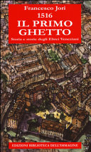 Copertina  1516: il primo ghetto : Storia e storie degli Ebrei Veneziani