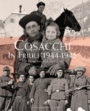 Copertina  Cosacchi in Friuli 1944-1945 : Un percorso per immagini : L'invasione di un popolo in fuga dall'Armata Rossa