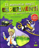 Copertina  Il manuale degli esperimenti : un libro per aspiranti scienziati