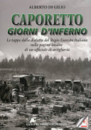 Copertina  Caporetto, giorni d'inferno : le tappe della disfatta del regio esercito italiano nelle pagine inedite di un ufficiale di artiglieria