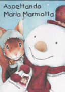 Copertina  Aspettando Maria Marmotta : un'avventura della scoiattolina Nocciola