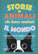 Copertina  Storie di animali che hanno cambiato il mondo : 50 storie vere di animali eccezionali